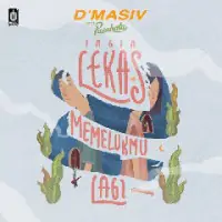 DMasiv - Ingin Lekas Memelukmu Lagi (Feat Pusakata)
